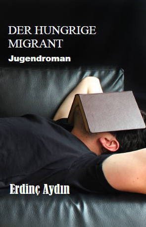 Der hungrige Migrant: Jugendroman