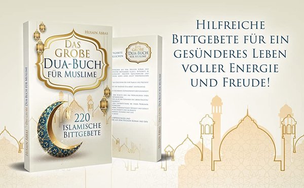 Das große Dua-Buch für Muslime: 220 islamische Bittgebete aus dem Koran und den Hadithen