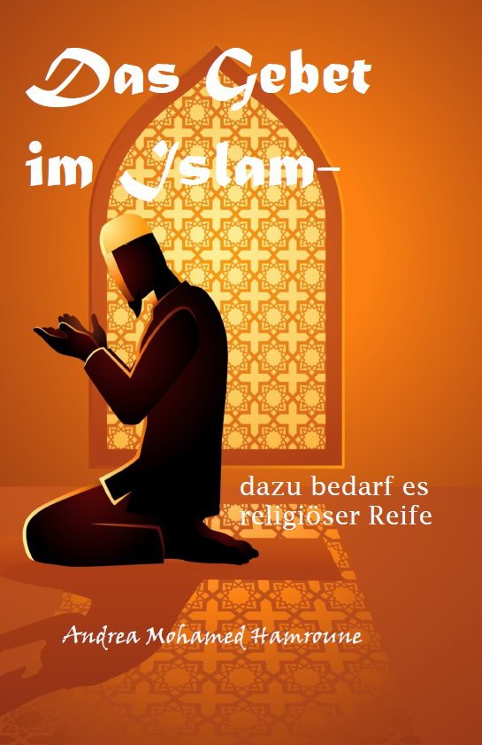 Das Gebet im Islam- dazu bedarf es religiöser Reife